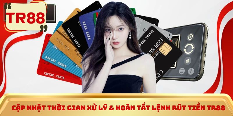Cập nhật thời gian xử lý và hoàn tất lệnh rút tiền TR88