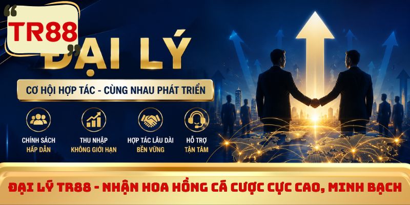 Đại lý TR88 - Nhận hoa hồng cá cược cực cao, minh bạch