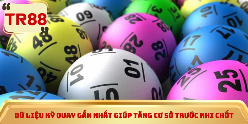 Dữ liệu kỳ quay gần nhất giúp tăng cơ sở trước khi chốt