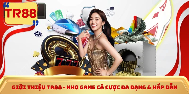 Giới thiệu TR88 - Kho game cá cược đa dạng & hấp dẫn