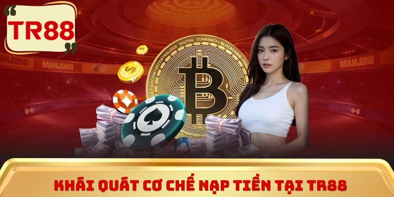 Khái quát cơ chế nạp tiền tại TR88